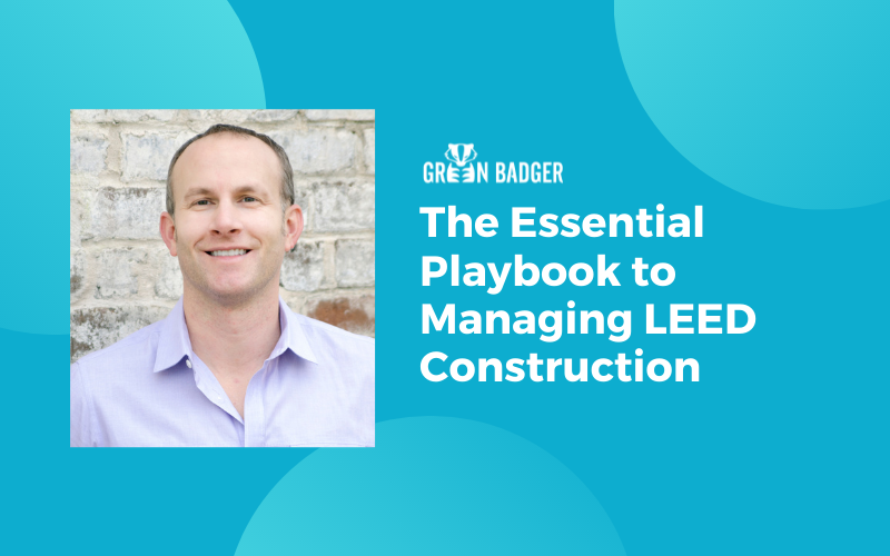 The Essential Playbook to Managing LEED Construction