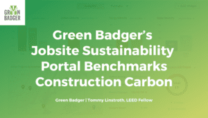 Green Badger’s Jobsite Sustainability Portal Benchmarks Construction Carbon