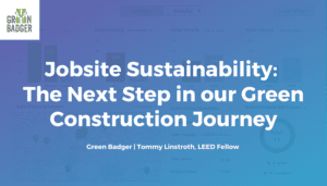 Jobsite Sustainability: The Next Step in our Green Construction Journey