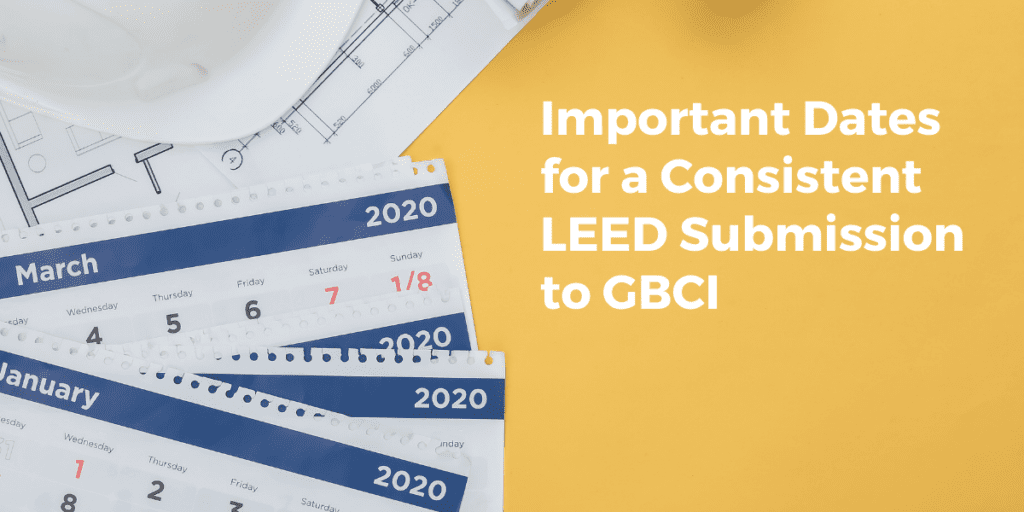Important Dates for a Consistent LEED Submission to GBCI