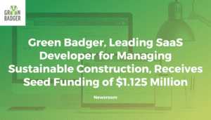 Green Badger, Leading SaaS Developer for Managing Sustainable Construction, Receives Seed Funding